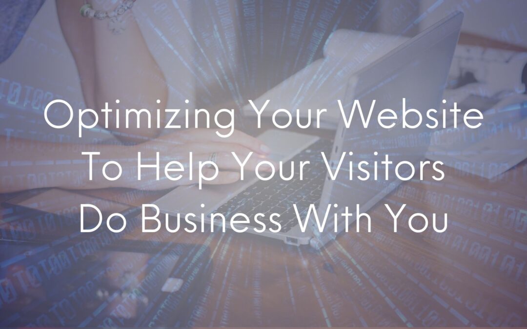 How To Optimize Your Website To Help Your Visitors Do Business With You